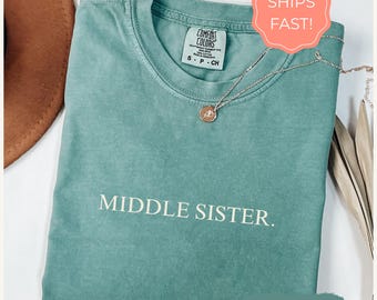 Middle Sister Shirt, Funny Gift for Favorite Sister, Cute Sister Shirt for Birthday, Sister Sweatshirt, Comfort Colors Shirt, Vintage Tee