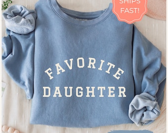 Favorite Daughter Sweatshirt for Best Daughter, Cute Gift for Daughter Birthday Shirt, Funny Daughter Gifts, Vintage Comfort Colors Crewneck