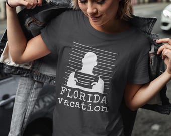 Florida Vacation Shirt | Funny Mugshot & True Crime Meme Tee