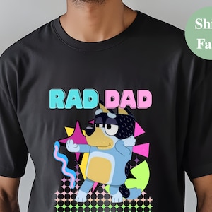 Rad Dad Tshirt Bluey Dad Shirt – Bluey Family Shirt featuring Bandit Heeler – Cool Dad Gift – Bluey Shirt – Father’s Day Gift from Kids
