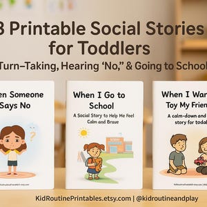 May include: Three printable social stories for toddlers. The book covers include illustrations and titles: "When Someone Says No," "When I Go to School," and "When I Want the Toy My Friend Has." The stories address turn-taking, hearing "no," and going to school.