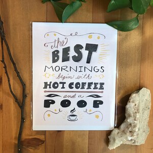 The best mornings begin with hot coffee and a poop - art print