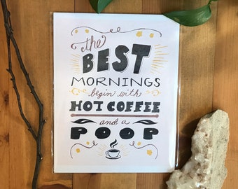 The best mornings begin with hot coffee and a poop - art print