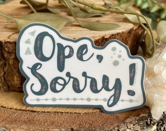 Ope, Sorry Vinyl Sticker | Midwestern Sticker | Midwest Slang Sticker