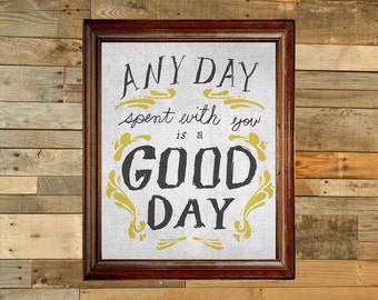 Any day spent with you is a good day - art print