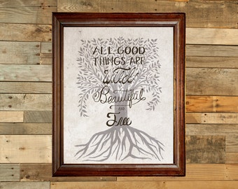 All good things are Wild Beautiful and Free - art print