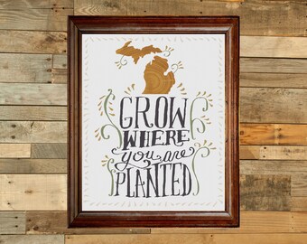 Grow where you are planted - Michigan print