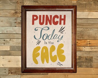 Punch today in the face art print