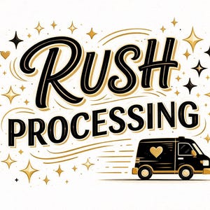 May include: Illustration with the words "RUSH PROCESSING" in black and gold script. A black delivery van with a gold heart on the side is featured. Gold and black stars and hearts decorate the white background.