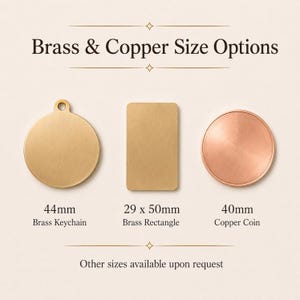 May include: Brass & Copper Size Options text with a 44mm brass keychain, a 29 x 50mm brass rectangle, and a 40mm copper coin. The image includes the text Brass & Copper Size Options and Other sizes available upon request.