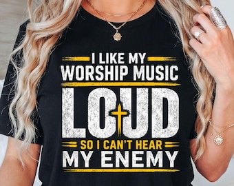 I Like My Worship Music Loud So I Can't Hear My Enemy T-Shirt, Christian Worship Music Gift, Funny Faith Graphic Tee