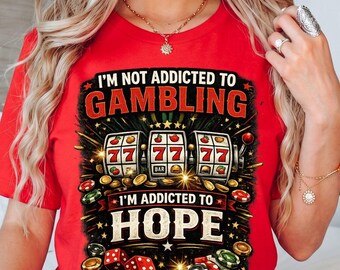 Camiseta "No soy adicto al juego, soy adicto a la esperanza", regalo divertido para jugadores de casino, camiseta con estampado de máquina tragamonedas.