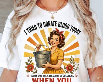 I Tried to Donate Blood Today T-Shirt, Funny Sarcastic Retro Gift, Dark Humor Vintage Graphic Tee, Bucket Joke Shirt