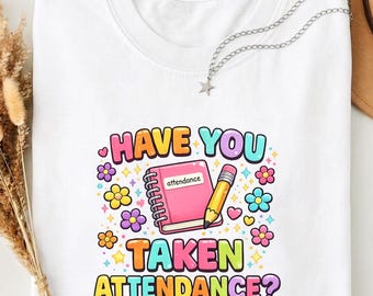 Have You Taken Attendance PNG: Funny School Staff Appreciation Teacher Humor png Back To School Clipart (Digital Download)
