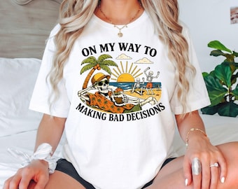 On My Way to Making Bad Decisions Skeleton Beach T-Shirt, Funny Vacation Gift, Summer Humor Graphic Tee