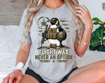 Flight Was Never an Option Tactical Penguin T-Shirt, Funny Penguin Gift, Military Humor Graphic Tee