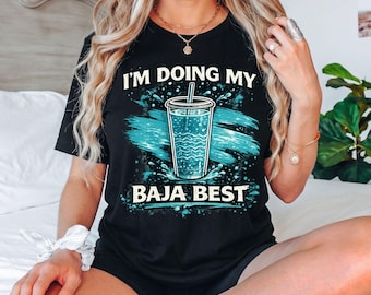 I'm Doing My Baja Best T-Shirt, Funny Baja Blast Lover Gift, Soft Drink Graphic Tee