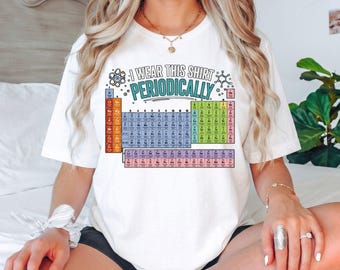 I Wear This Shirt Periodically T-Shirt, Funny Chemistry Teacher Gift, Periodic Table Science Graphic Tee