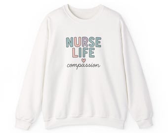 Nurse Life compassion Sweatshirt | Nursing Appreciation Crewneck