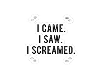 I Came I Saw I Screamed Kiss-Cut Stickers | Funny Horror Quote Sticker