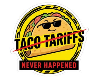 Taco Tariffs Sticker | political taco pun, tariff backtrack meme, protest typography