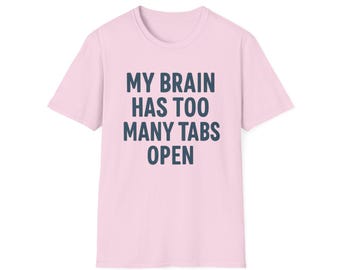 Funny Anxiety T-Shirt: My Brain Has Too Many Tabs Open - Sarcastic Introvert Tee