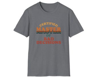 Funny Sarcastic T shirt: Certified Master of Bad Decisions