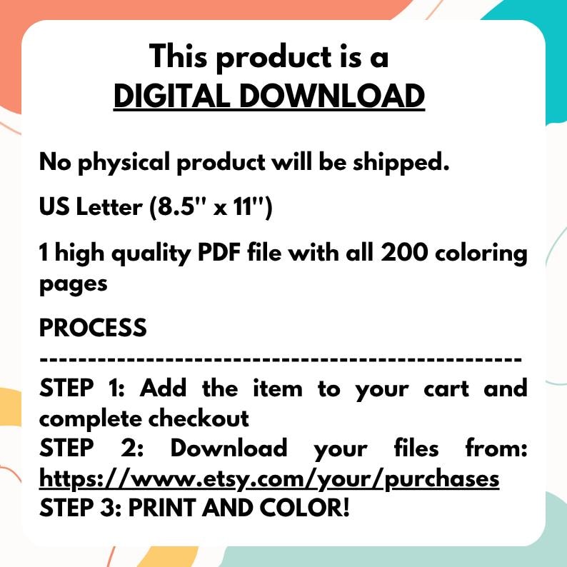 May include: White and orange graphic with the text "This product is a DIGITAL DOWNLOAD". It states no physical product will be shipped and includes instructions for downloading and printing a PDF file with 200 coloring pages.