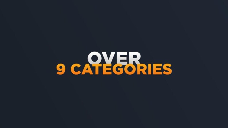 May include: Dark background with the words "OVER 9 CATEGORIES" in white and orange. The text is centered and has a slight gradient effect, creating a 3D appearance. The overall design is simple and modern.