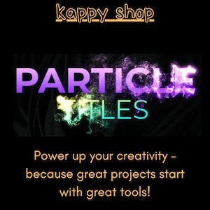 Könnte beinhalten: Schwarzer Hintergrund mit den Worten "PARTICLE TITLES" in Lila, Türkis und Gelb, mit einem Partikeleffekt. Der Text "Power up your creativity – because great projects start with great tools!" steht darunter. Der Shop-Name "kappy_shop" steht oben.