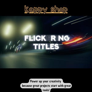 May include: Image with the text "FLICKERING TITLES" in white, set against a blurred background of lights and a road. The text "kappy_shop" is at the top. The bottom of the image has the text "Power up your creativity because great projects start with great tools!"
