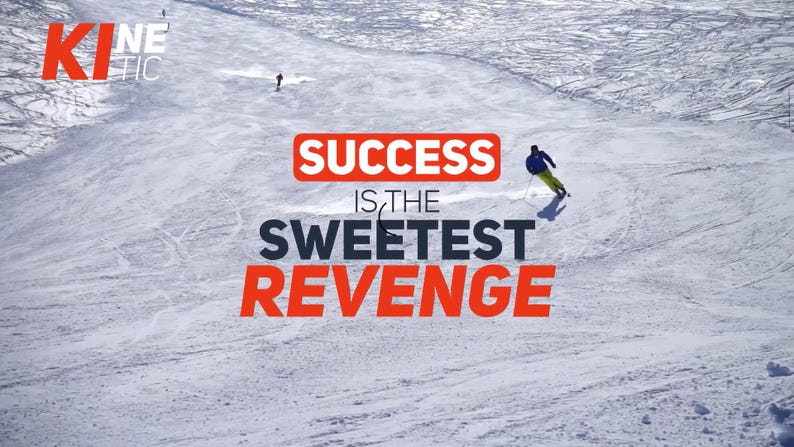 May include: A snowy mountain scene with skiers. The image features the text "SUCCESS IS THE SWEETEST REVENGE" in red and black. The word "KINETIC" is in red at the top left.