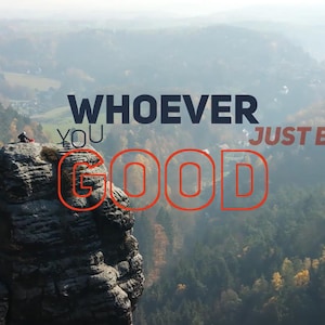 May include: Scenic landscape with a mountain range and text that reads "WHOEVER YOU GOOD JUST BE A". The word "GOOD" is in a red outline. The word "KINETIC" is in red and white in the upper left corner.