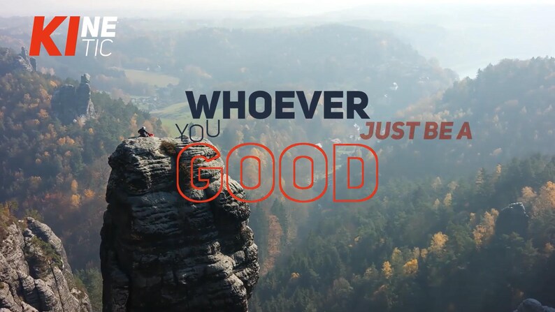 May include: Scenic landscape with a mountain range and text that reads "WHOEVER YOU GOOD JUST BE A". The word "GOOD" is in a red outline. The word "KINETIC" is in red and white in the upper left corner.