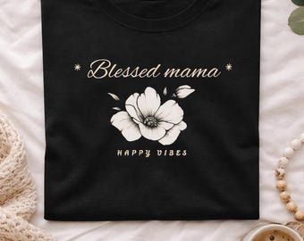 Blessed Mama Shirt, Floral Mama T-Shirt, Happy Vibes Mom Tee, Minimalist Flower Shirt, Gift for Mom, Mother's Day Shirt