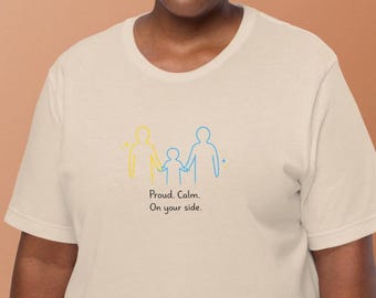 Unisex t-shirt. Proud. Calm. On Your Side Shirt – Supportive Family T-Shirt. Gentle Affirmation Gift