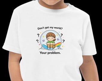 Toddler/Kids T-Shirt – “Don’t Get My World? Your Problem.”