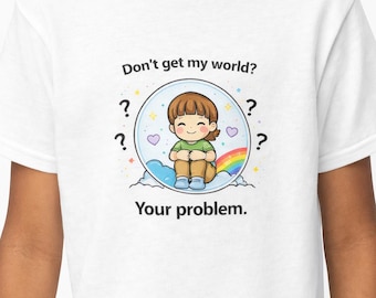 Kids T-Shirt – “Don’t Get My World? Your Problem.” Funny Quote Shirt