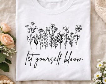 Let Yourself Bloom Shirt | Minimalist Floral Line Art T-Shirt | Botanical Quote Tee | Inspirational Flower Graphic Tee | Gift for Her