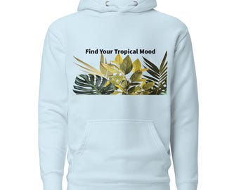Find Your Tropical Mood Hoodie | Botanical Leaf Graphic Sweatshirt | Unisex Tropical Aesthetic Hoodie | Nature Inspired Gift