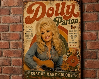 May include: A rectangular metal sign featuring a portrait of Dolly Parton playing an acoustic guitar. The text reads Dolly Parton, It costs a lot of money to look this cheap, Find out who you are and do it on purpose, Coat of Many Colors, Country Roads & Big Dreams. The design includes a rainbow, flowers, and a butterfly.