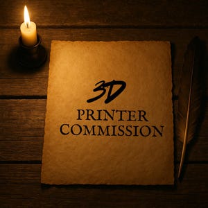 May include: A lit candle in a black holder sits next to a parchment with the words "3D PRINTER COMMISSION" in black. A feather rests on the right side of the parchment, all on a wooden surface.