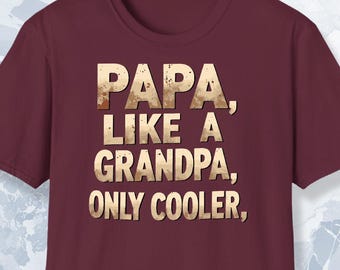 PAPA Like a Grandpa Only Cooler Shirt Funny Gift for Papa Dad or Grandpa Cool Grandfather Tee Fathers Day or Birthday Gift Idea