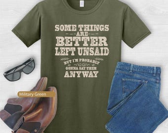 Some Things Are Better Left Unsaid But I'm Probably Gonna Say Them Anyway Funny Sarcasm Shirt