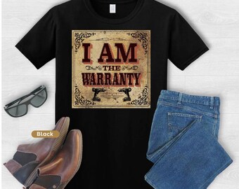 I Am the Warranty Shirt Funny DIY Fix It Shirt for Men Boomer Dad Gift Handyman Humor Tee No Warranty Needed Self Repair T Shirt