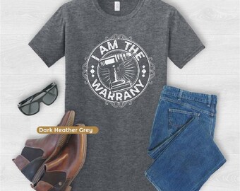 I Am the Warranty Shirt Funny DIY Fix It Shirt for Men Boomer Dad Gift Handyman Humor Tee No Warranty Needed Self Repair T Shirt