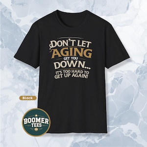 Ne laissez pas le vieillissement vous décourager trop fort pour vous relever T-shirt T-shirt drôle avec humour des baby-boomers pour les personnes âgées ou les retraités Excellent cadeau pour bâillonner pour vieillir