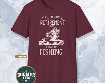 Yes I Do Have a Retirement Plan Shirt I Plan on Fishing Funny Retiree Gift Tee for Men Fisherman Boomer Humor Retirement Life Shirt