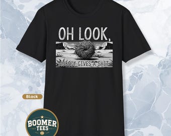 Oh Look Nobody Gives a Shit Shirt Funny Sarcastic Tumbleweed Tee Snarky Boomer Humor Gift for Adults Who Don’t Care or Pretend Not To