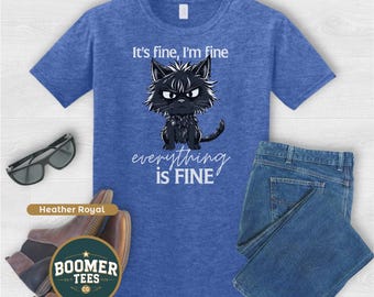 It's Fine I'm Fine Everything is Fine Shirt Funny Frazzled Cat Tee for Stress Lovers Sarcastic Gift for Cat Moms or Anxiety Queens